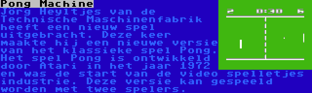 Pong Machine | Jörg Heyltjes van de Technische Maschinenfabrik heeft een nieuw spel uitgebracht. Deze keer maakte hij een nieuwe versie van het klassieke spel Pong. Het spel Pong is ontwikkeld door Atari in het jaar 1972 en was de start van de video spelletjes industrie. Deze versie kan gespeeld worden met twee spelers.