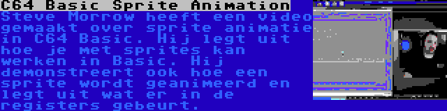 C64 Basic Sprite Animation | Steve Morrow heeft een video gemaakt over sprite animatie in C64 Basic. Hij legt uit hoe je met sprites kan werken in Basic. Hij demonstreert ook hoe een sprite wordt geanimeerd en legt uit wat er in de registers gebeurt.