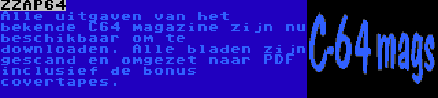 ZZAP64 | Alle uitgaven van het bekende C64 magazine zijn nu beschikbaar om te downloaden. Alle bladen zijn gescand en omgezet naar PDF inclusief de bonus covertapes.