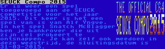 SEUCK Compo 2015 | Er is weer een spel toegevoegd aan de SEUCK competitie voor het jaar 2015. Dit keer is het een spel van is van Alf Yngve. In het spel Snatch McBlagger ben je bankrover die uit zijn cel probeert te ontsnappen. Je kan zelf ook meedoen in deze wedstrijd, de sluitingsdatum is 31-03-2015.