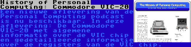 History of Personal Computing: Commodore VIC-20 | Een nieuwe aflevering van de Personal Computing podcast is nu beschikbaar. In deze aflevering: De Commodore VIC-20 met algemene informatie over de VIC chip en gedetailleerde informatie over de registers van de VIC chip.