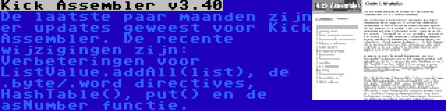 Kick Assembler v3.40 | De laatste paar maanden zijn er updates geweest voor Kick Assembler. De recente wijzigingen zijn: Verbeteringen voor ListValue.addAll(list), de .byte/.word directives, HashTable(), put() en de asNumber functie.