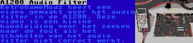 A1200 Audio Filter | RetroGameModz heeft een video gemaakt over het audio filter in de A1200. Deze video is een kleine handleiding voor het zoeken naar de fout als het schakelen van het audio filter niet correct werkt.