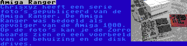 Amiga Ranger | Chrisxyz heeft een serie foto's gepubliceerd van de Amiga Ranger. De Amiga Ranger was bedoeld als opvolger van de Amiga 1000. Op de foto's kan je de Zorro boards zien en een voorbeeld van de behuizing en de disk drives.