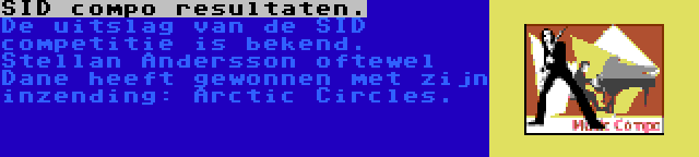 SID compo resultaten. | De uitslag van de SID competitie is bekend. Stellan Andersson oftewel Dane heeft gewonnen met zijn inzending: Arctic Circles. 