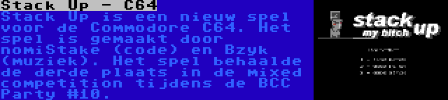 Stack Up - C64 | Stack Up is een nieuw spel voor de Commodore C64. Het spel is gemaakt door nomiStake (code) en Bzyk (muziek). Het spel behaalde de derde plaats in de mixed competition tijdens de BCC Party #10.