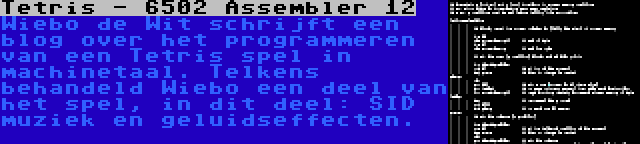 Tetris - 6502 Assembler 12 | Wiebo de Wit schrijft een blog over het programmeren van een Tetris spel in machinetaal. Telkens behandeld Wiebo een deel van het spel, in dit deel: SID muziek en geluidseffecten.