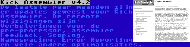 Kick Assembler v4.2 | De laatste paar maanden zijn er updates geweest voor Kick Assembler. De recente wijzigingen zijn: Verbeteringen voor de pre-processor, assembler Feedback, Scoping, Namespacing, Error Reporting en vele andere optimalisaties.