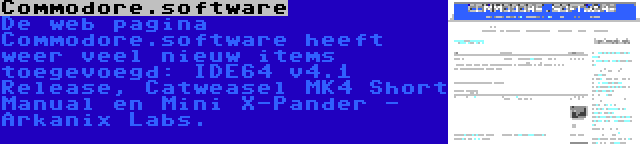 Commodore.software | De web pagina Commodore.software heeft weer veel nieuw items toegevoegd: IDE64 v4.1 Release, Catweasel MK4 Short Manual en Mini X-Pander - Arkanix Labs.