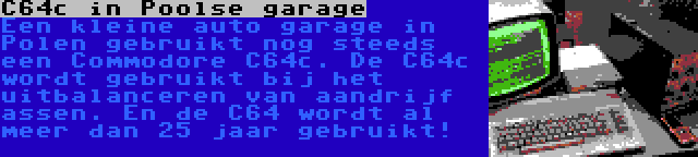 C64c in Poolse garage | Een kleine auto garage in Polen gebruikt nog steeds een Commodore C64c. De C64c wordt gebruikt bij het uitbalanceren van aandrijf assen. En de C64 wordt al meer dan 25 jaar gebruikt!