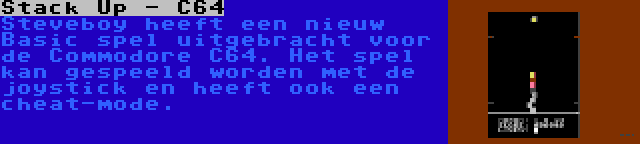 Stack Up - C64 | Steveboy heeft een nieuw Basic spel uitgebracht voor de Commodore C64. Het spel kan gespeeld worden met de joystick en heeft ook een cheat-mode.