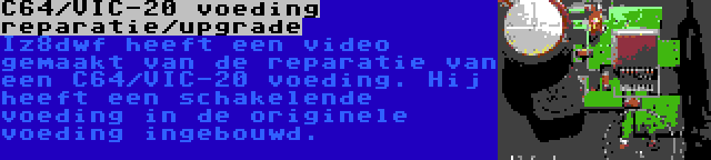 C64/VIC-20 voeding reparatie/upgrade | Iz8dwf heeft een video gemaakt van de reparatie van een C64/VIC-20 voeding. Hij heeft een schakelende voeding in de originele voeding ingebouwd.