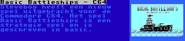 Basic Battleships - C64 | Steveboy heeft een nieuw spel uitgebracht voor de Commodore C64. Het spel Basic Battleships is een strategie spel en is geschreven in basic.