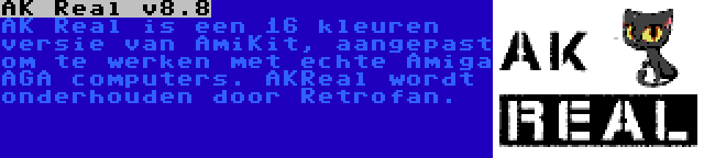 AK Real v8.8 | AK Real is een 16 kleuren versie van AmiKit, aangepast om te werken met echte Amiga AGA computers. AKReal wordt onderhouden door Retrofan.