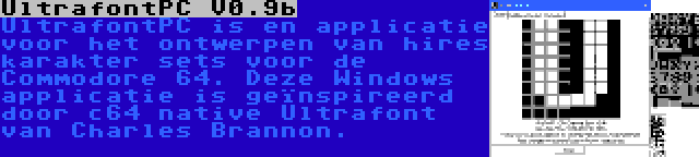 UltrafontPC V0.9b | UltrafontPC is en applicatie voor het ontwerpen van hires karakter sets voor de Commodore 64. Deze Windows applicatie is geïnspireerd door c64 native Ultrafont van Charles Brannon.