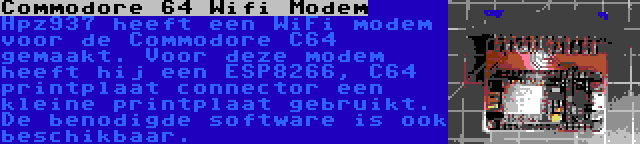 Commodore 64 Wifi Modem | Hpz937 heeft een WiFi modem voor de Commodore C64 gemaakt. Voor deze modem heeft hij een ESP8266, C64 printplaat connector een kleine printplaat gebruikt. De benodigde software is ook beschikbaar.