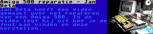 Amiga 500 reparatie - Jan Beta | Jan Beta heeft een video gemaakt over het repareren van een Amiga 500. In de video legt hij uit hoe je de fout kan vinden en deze herstellen.