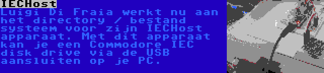 IECHost | Luigi Di Fraia werkt nu aan het directory / bestand systeem voor zijn IECHost apparaat. Met dit apparaat kan je een Commodore IEC disk drive via de USB aansluiten op je PC.