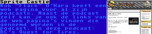 Sprite Castle | Rob Flack O'Hara heeft een web pagina voor al zijn podcasts. Naast de podcast zelf kan je ook de links van de web pagina's vinden die genoemd worden in de podcast. In deze podcast: BC's Quest for Tires.