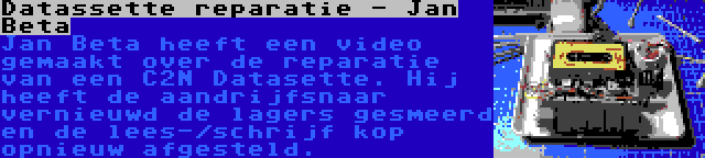 Datassette reparatie - Jan Beta | Jan Beta heeft een video gemaakt over de reparatie van een C2N Datasette. Hij heeft de aandrijfsnaar vernieuwd de lagers gesmeerd en de lees-/schrijf kop opnieuw afgesteld.