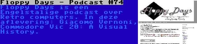 Floppy Days - Podcast #74 | Floppy Days is een Engelstalige podcast over Retro computers. In deze aflevering: Giacomo Vernoni, Commodore Vic 20: A Visual History.