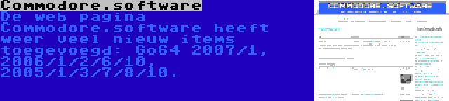 Commodore.software | De web pagina Commodore.software heeft weer veel nieuw items toegevoegd: Go64 2007/1, 2006/1/2/6/10, 2005/1/3/7/8/10.