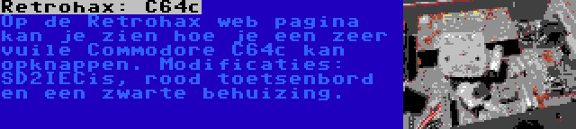 Retrohax: C64c | Op de Retrohax web pagina kan je zien hoe je een zeer vuile Commodore C64c kan opknappen. Modificaties: SD2IECis, rood toetsenbord en een zwarte behuizing.