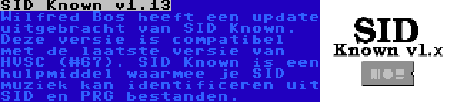 SID Known v1.13 | Wilfred Bos heeft een update uitgebracht van SID Known. Deze versie is compatibel met de laatste versie van HVSC (#67). SID Known is een hulpmiddel waarmee je SID muziek kan identificeren uit SID en PRG bestanden.