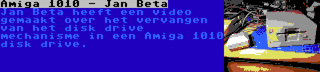 Amiga 1010 - Jan Beta | Jan Beta heeft een video gemaakt over het vervangen van het disk drive mechanisme in een Amiga 1010 disk drive.