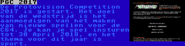 PGC 2017 | De Protovision Competition 2017 is gestart. Het doel van de wedstrijd is het aanmoedigen van het maken van nieuwe spellen voor de C64. Je kan je spel insturen tot 30 April 2018, en het thema voor dit jaar is sport.