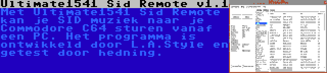 Ultimate1541 Sid Remote v1.1 | Met Ultimate1541 Sid Remote kan je SID muziek naar je Commodore C64 sturen vanaf een PC. Het programma is ontwikkeld door L.A.Style en getest door hedning.