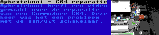 Aphexteknol - C64 reparatie | Aphexteknol heeft een video gemaakt over de reparatie van een Commodore C64. Deze keer was het een probleem met de aan/uit schakelaar.
