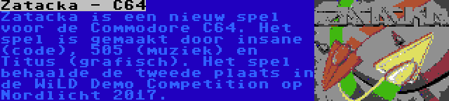 Zatacka - C64 | Zatacka is een nieuw spel voor de Commodore C64. Het spel is gemaakt door insane (code), 505 (muziek) en Titus (grafisch). Het spel behaalde de tweede plaats in de WiLD Demo Competition op Nordlicht 2017.