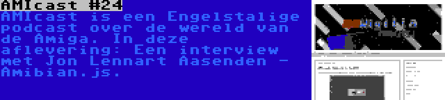 AMIcast #24 | AMIcast is een Engelstalige podcast over de wereld van de Amiga. In deze aflevering: Een interview met Jon Lennart Aasenden - Amibian.js.