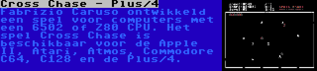 Cross Chase - Plus/4 | Fabrizio Caruso ontwikkeld een spel voor computers met een 6502 of Z80 CPU. Het spel Cross Chase is beschikbaar voor de Apple II, Atari, Atmos, Commodore C64, C128 en de Plus/4.