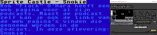 Sprite Castle - Snokie | Rob Flack O'Hara heeft een web pagina voor al zijn podcasts. Naast de podcast zelf kan je ook de links van de web pagina's vinden die genoemd worden in de podcast. In deze aflevering: Snokie.