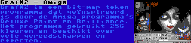 GrafX2 - Amiga | GrafX2 is een bit-map teken programma dat geïnspireerd is door de Amiga programma's Deluxe Paint en Brilliance. Het programma gebruikt 256 kleuren en beschikt over vele gereedschappen en effecten.