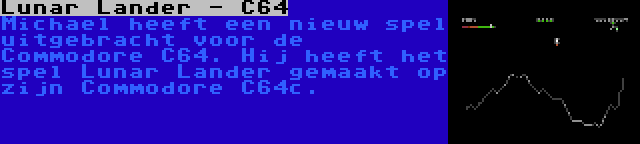 Lunar Lander - C64 | Michael heeft een nieuw spel uitgebracht voor de Commodore C64. Hij heeft het spel Lunar Lander gemaakt op zijn Commodore C64c.