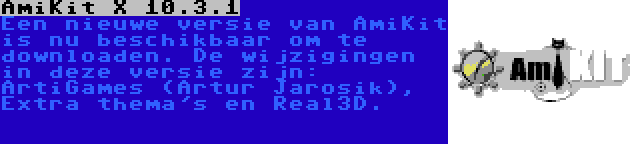 AmiKit X 10.3.1 | Een nieuwe versie van AmiKit is nu beschikbaar om te downloaden. De wijzigingen in deze versie zijn: ArtiGames (Artur Jarosik), Extra thema's en Real3D.