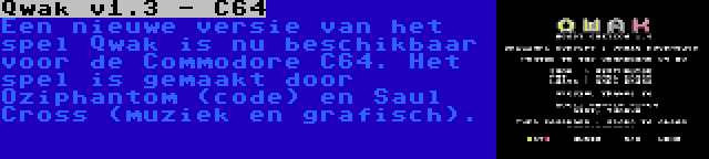 Qwak v1.3 - C64 | Een nieuwe versie van het spel Qwak is nu beschikbaar voor de Commodore C64. Het spel is gemaakt door Oziphantom (code) en Saul Cross (muziek en grafisch).