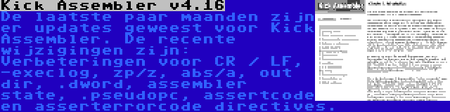 Kick Assembler v4.16 | De laatste paar maanden zijn er updates geweest voor Kick Assembler. De recente wijzigingen zijn: Verbeteringen voor CR / LF, -execlog, zp/z, abs/a, out dir, .dword, assembler state, .pseudopc, assertcode en asserterrorcode directives.