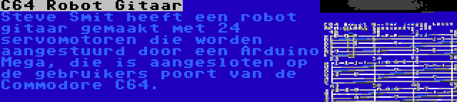 C64 Robot Gitaar | Steve Smit heeft een robot gitaar gemaakt met 24 servomotoren die worden aangestuurd door een Arduino Mega, die is aangesloten op de gebruikers poort van de Commodore C64.