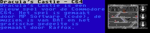 Dracula's Castle - C64 | Dracula's Castle is een nieuw spel voor de Commodore C64. Het spel is gemaakt door MP Software (code), de muziek is van BAT en het grafische gedeelte is gemaakt door Raffox.