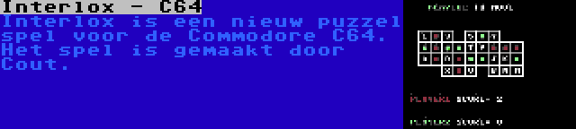 Interlox - C64 | Interlox is een nieuw puzzel spel voor de Commodore C64. Het spel is gemaakt door Cout.