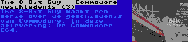 The 8-Bit Guy - Commodore geschiedenis (3) | The 8-Bit Guy maakt een serie over de geschiedenis van Commodore. In deze aflevering: De Commodore C64.