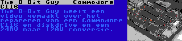 The 8-Bit Guy - Commodore C116 | The 8-Bit Guy heeft een video gemaakt over het repareren van een Commodore C116 en diskdrive en een 240V naar 120V conversie.