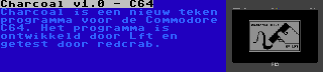 Charcoal v1.0 - C64 | Charcoal is een nieuw teken programma voor de Commodore C64. Het programma is ontwikkeld door Lft en getest door redcrab.