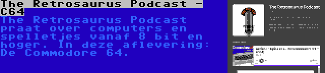 The Retrosaurus Podcast - C64 | The Retrosaurus Podcast praat over computers en spelletjes vanaf 8 bit en hoger. In deze aflevering: De Commodore 64.