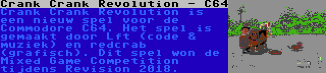 Crank Crank Revolution - C64 | Crank Crank Revolution is een nieuw spel voor de Commodore C64. Het spel is gemaakt door Lft (code & muziek) en redcrab (grafisch). Dit spel won de Mixed Game Competition tijdens Revision 2018.