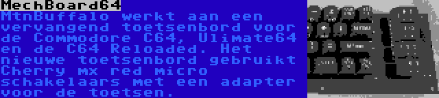 MechBoard64 | MtnBuffalo werkt aan een vervangend toetsenbord voor de Commodore C64, Ulimate64 en de C64 Reloaded. Het nieuwe toetsenbord gebruikt Cherry mx red micro schakelaars met een adapter voor de toetsen.